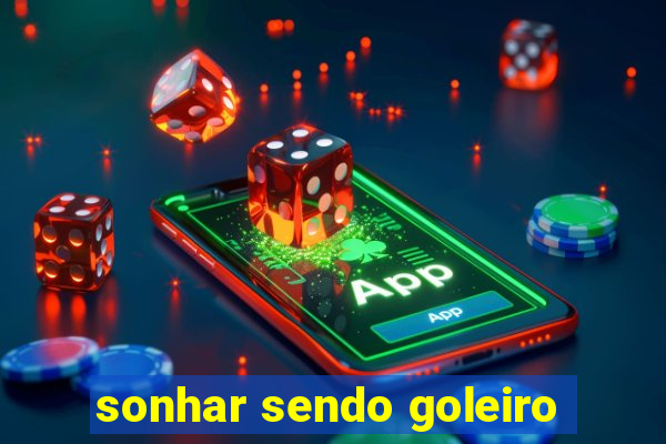 sonhar sendo goleiro